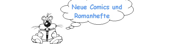 Neue Comics und Romanhefte