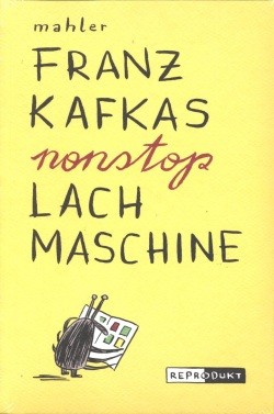Franz Kafkas nonstop Lachmaschine (Reprodukt, Br.) (Mahler)