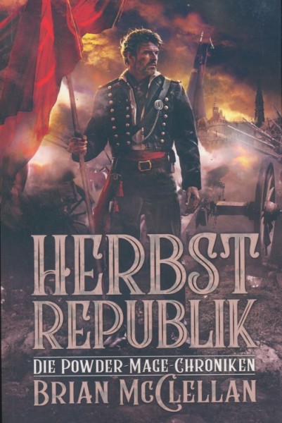 McClellan, B.: Die Powder Mage Chroniken 3 - Herbstrepublik
