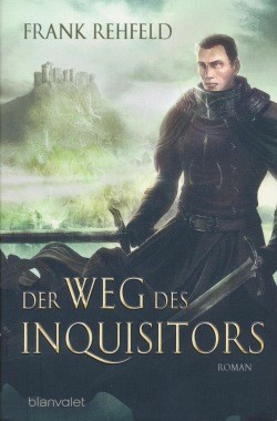 Rehfeld, F.: Der Inquisitor 1 - Der Weg des Inquisitors