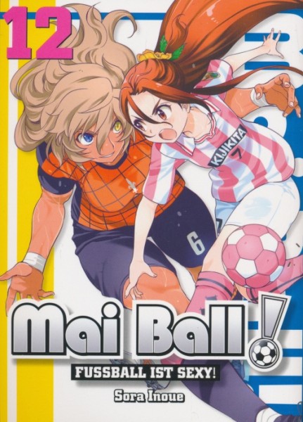 Mai Ball! (Planet Manga, Tb.) Fußball ist sexy! Nr. 12