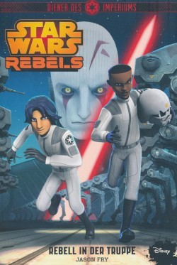 Star Wars Rebels: Diener des Imperiums II - Rebell in der Truppe