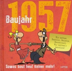 Baujahr (Lappan, B.) Sowas baut heut keiner mehr! Jahrgang 1948,1957,1958,1967,1968,1977,1978,1987