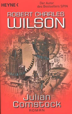 Wilson, Robert Charles (Heyne, Tb.) Julian Comstock (neu)