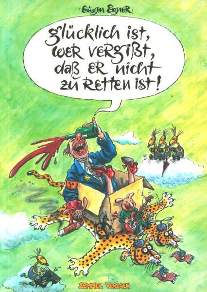 Glücklich ist, wer vergisst, dass er nicht zu retten ist (Semmel,Br.)