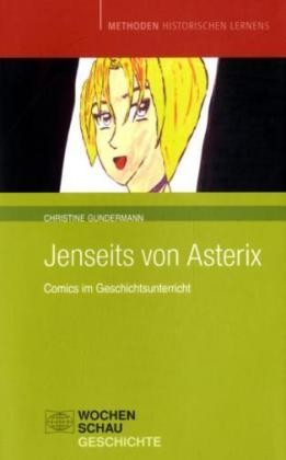 Jenseits von Asterix - Comics im Geschichtsunterricht (Wochenschau Geschichte, Tb.)