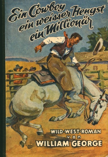 George, William LB Ein Cowboy ein weisser Hengst ein Millionär (Mülbüsch) Leihbuch