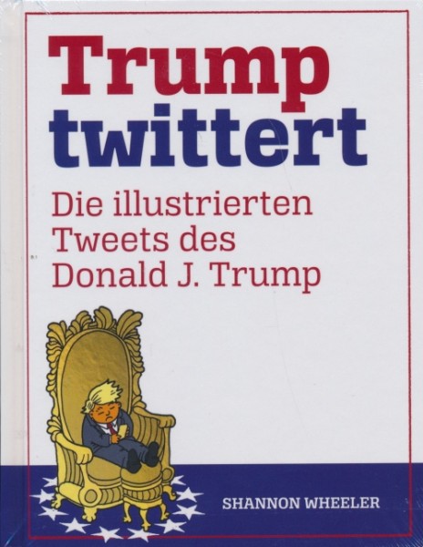 Trump twittert (Crosscult, B.) Die illustrierten Tweets des Donald J. Trump