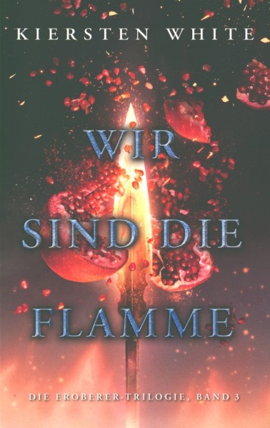 White, K.: Die Eroberer Trilogie 3 - Wir sind die Flamme