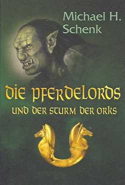 Schenk, M. H.: Die Pferdelords und der Sturm der Orks