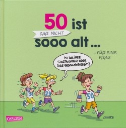 50 ist gar nicht sooo alt ... für eine Frau