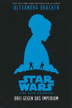Star Wars Jugendroman: Eine neue Hoffnung - Drei gegen das Imperium