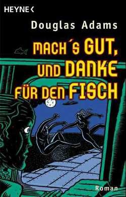 Mach´s gut und danke für den Fisch