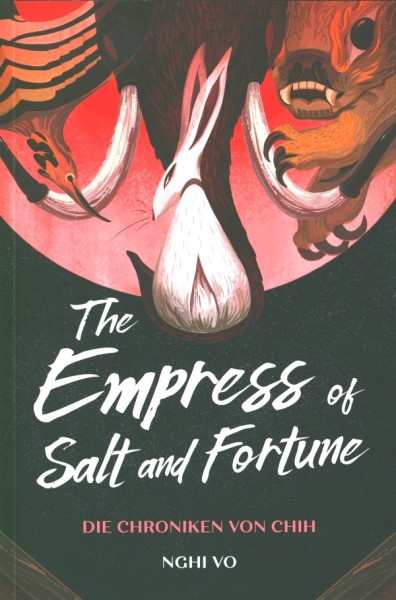 Vo, N.: The Empress of Salt and Fortune: Die Chroniken von Chih