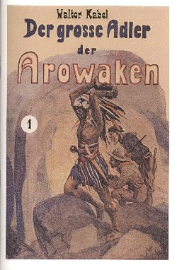 Walter Kabel: Der große Adler der Arowaken (Reprints) Nr. 1-7 (neu) Romanheftreprints