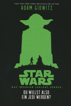 Star Wars Jugendroman: Das Imperium schlägt zurück - Du willst also ein Jedi werden
