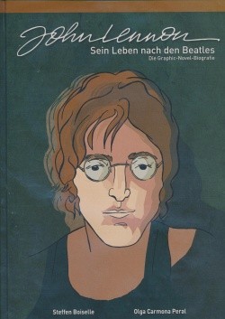 John Lennon: Sein Leben nach den Beatles (Boiselle & Ellert, B.) Die Graphic-Novel-Biografie - Vorzu