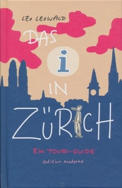 I in Zürich (Edition Moderne, B.) Ein Touri-Guide
