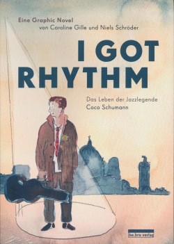 I got Rythm (be.bra Verlag, Br.) Das Leben der Jazzlegende Coco Schumann