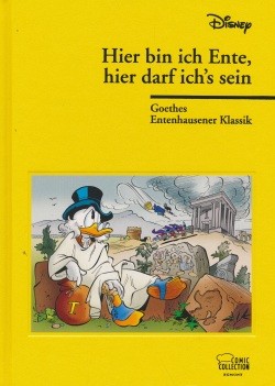 Goethes Entenhausener Klassik: Hier bin ich Ente, hier darf ich's sein HC