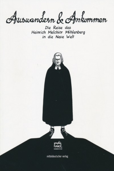 Auswandern & Ankommen (Mitteldeutscher Verlag, Br.) Die Reise des Heinrich Melchior Mühlenberg in di