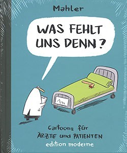 Was fehlt uns denn? (Edition Moderne, B.) Cartoons für Ärzte und Patienten
