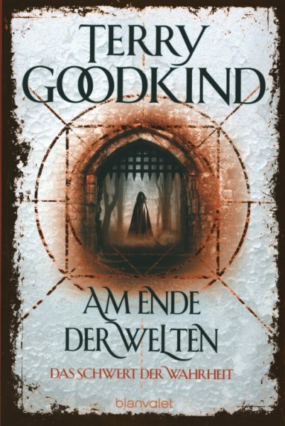 Goodkind, T.: Das Schwert der Wahrheit 10: Am Ende der Welten