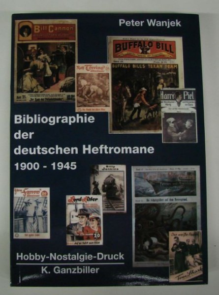 Bibliographie der dt. Heftromane (Hobby-Nostalgie-Druck) Bibliographie der deutschen Heftromane 1900