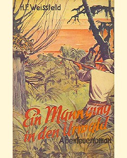 Weissfeld, H.F. Leihbuch Ein Mann ging in den Urwald (Hönne)