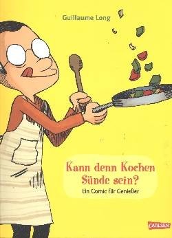 Kann denn Kochen Sünde sein? (Carlsen, Br.) Guillaume Long
