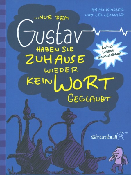 …nur dem Gustav haben sie Zuhause wieder kein Wort geglaubt