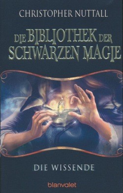 Nuttall, C.: Die Bibliothek der schwarzen Magie 1 - Die Wissende