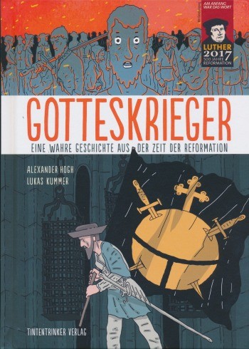 Gotteskrieger (Tintentrinker, B.) Eine wahre Geschichte aus der Zeit der Reformation