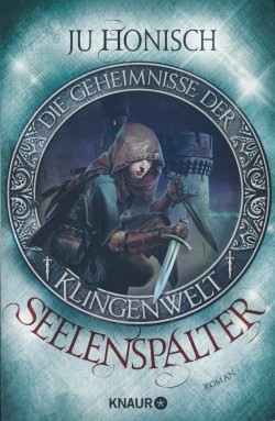 Honisch, J.: Geheimnisse der Klingenwelt 1 - Seelenspalter