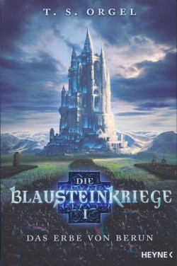 Orgel, T. S.: Die Blausteinkriege 1 - Das Erbe von Berun